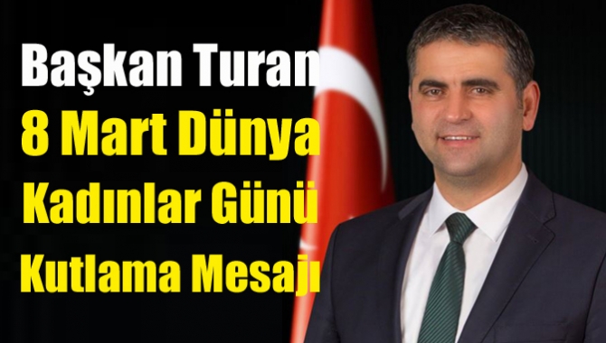 Başkan Turan 8 Mart Dünya Kadınlar Günü Kutlama Mesajı