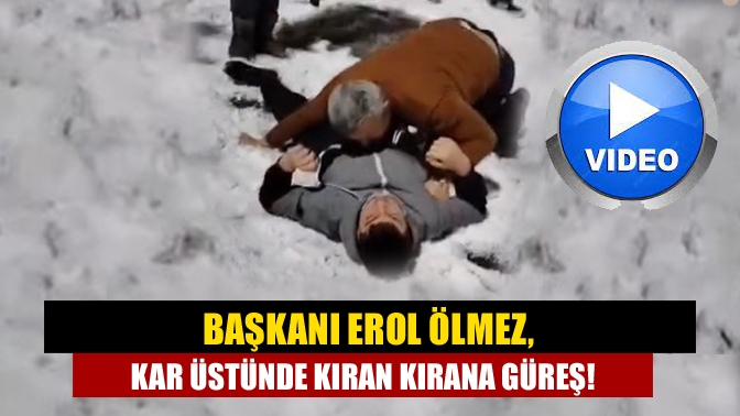 Başkanı Erol Ölmez, kar üstünde kıran kırana güreş!