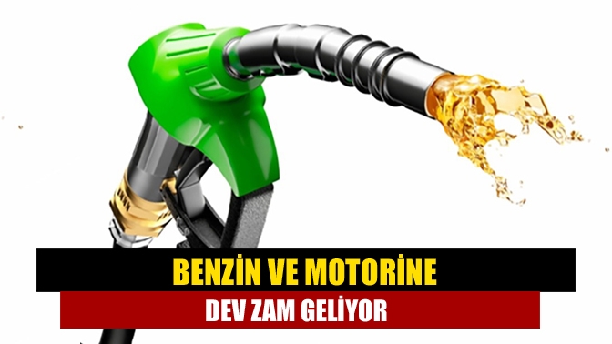 Benzin ve motorine dev zam geliyor