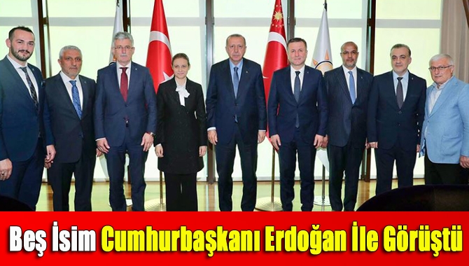 Beş İsim Cumhurbaşkanı Erdoğan İle Görüştü