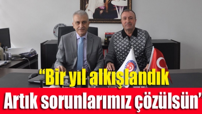 “Bir yıl alkışlandık artık sorunlarımız çözülsün”