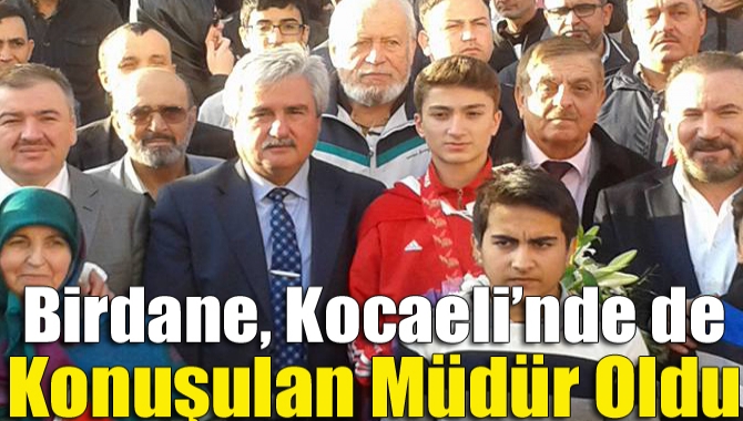 Birdane, Kocaeli’nde de konuşulan müdür oldu