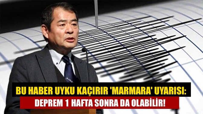 Bu haber uyku kaçırır Marmara uyarısı: Deprem 1 hafta sonra da olabilir!