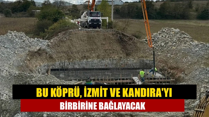 Bu köprü, İzmit ve Kandırayı birbirine bağlayacak