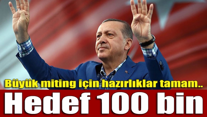 Büyük miting için hazırlıklar tamam.. Hedef 100 bin