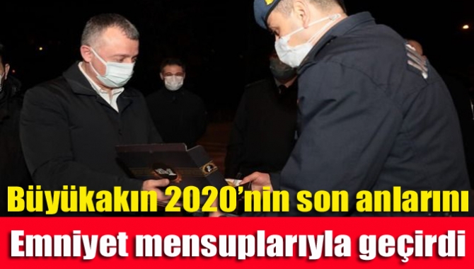 Büyükakın 2020’nin son anlarını emniyet mensuplarıyla geçirdi