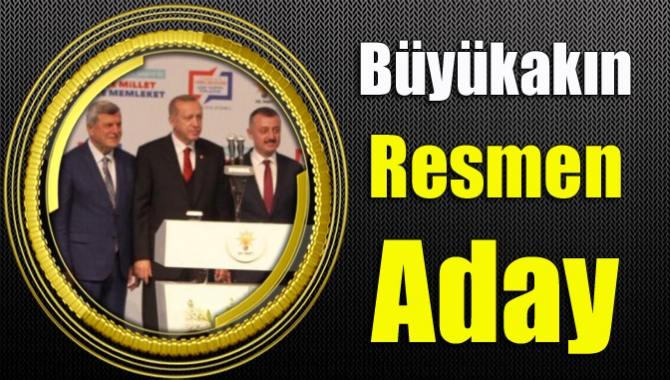 Büyükakın resmen aday