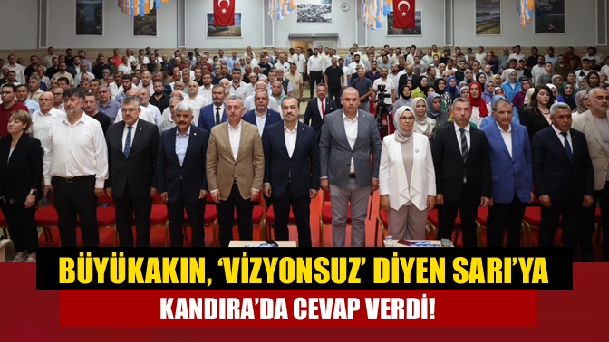 Büyükakın, ‘vizyonsuz’ diyen Sarı’ya Kandıra’da cevap verdi!