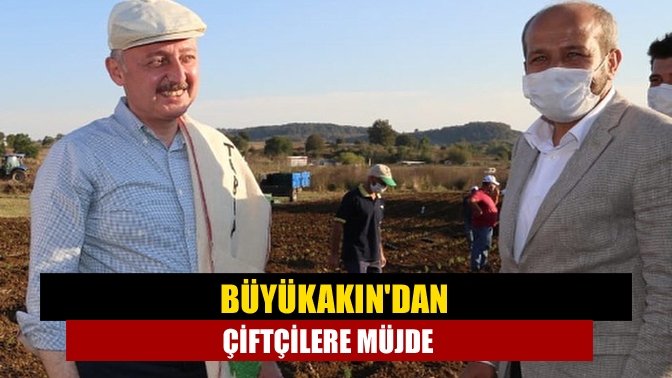 Büyükakından çiftçilere müjde