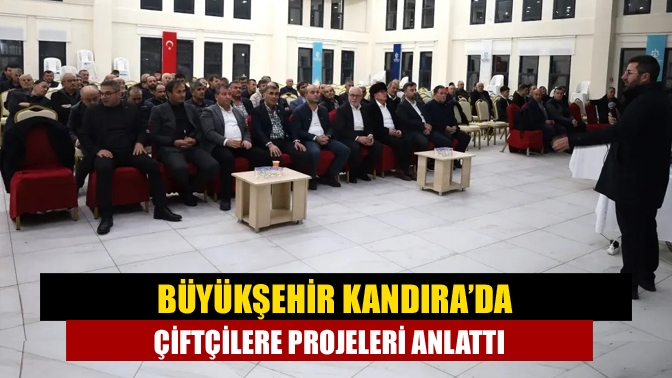 Büyükşehir Kandıra’da çiftçilere projeleri anlattı