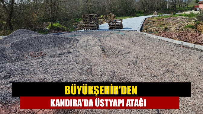 Büyükşehirden Kandırada üstyapı atağı