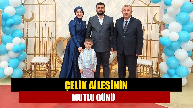 Çelik ailesinin mutlu günü