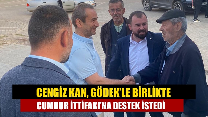 Cengiz Kan, Gödek’le birlikte Cumhur İttifakı’na destek istedi