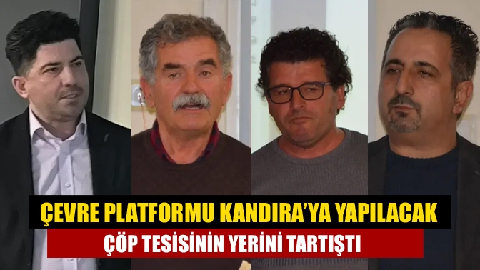 Çevre Platformu Kandıra’ya yapılacak çöp tesisinin yerini tartıştı