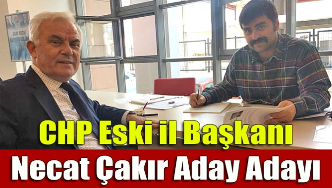 CHP eski il başkanı Necat Çakır aday adayı