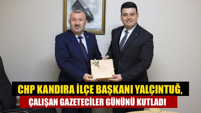 CHP Kandıra ilçe Başkanı Yalçıntuğ, Çalışan Gazeteciler Gününü Kutladı