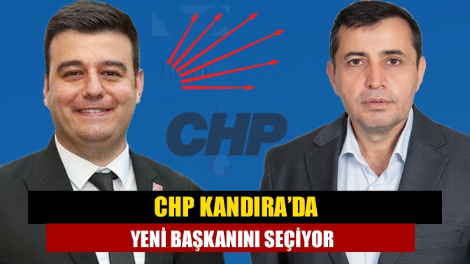 CHP Kandırada yeni başkanını seçiyor