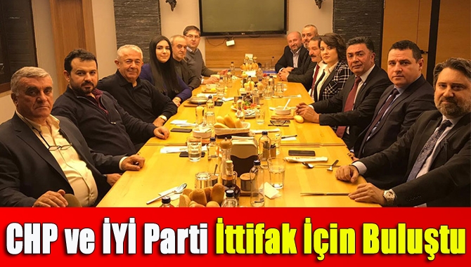 CHP ve İYİ Parti İttifak İçin Buluştu