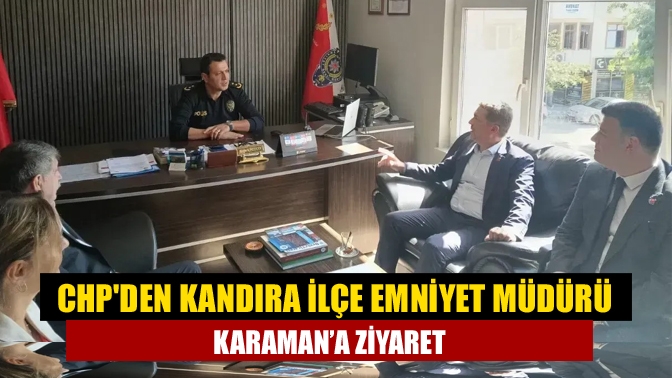 CHPden Kandıra İlçe Emniyet Müdürü Karaman’a ziyaret