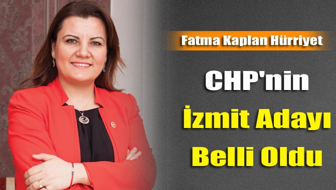 CHP'nin İzmit adayı belli oldu