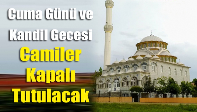 Cuma günü ve kandil gecesi camiler kapalı tutulacak