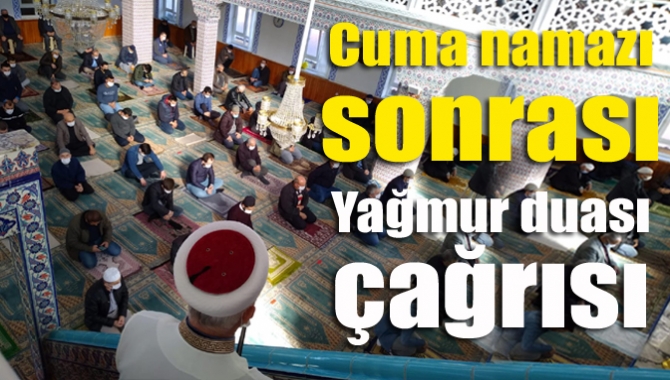 Cuma namazı sonrası yağmur duası çağrısı