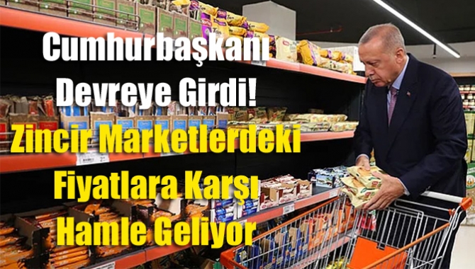 Cumhurbaşkanı devreye girdi! Zincir marketlerdeki fiyatlara karşı hamle geliyor