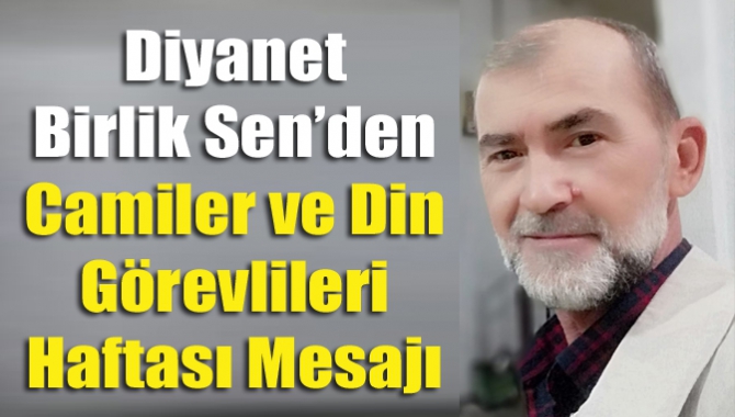 Diyanet Birlik Sen’den Camiler ve Din Görevlileri Haftası mesajı