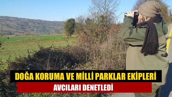 Doğa Koruma ve Milli Parklar ekipleri avcıları denetledi