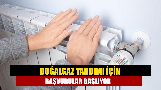 Doğalgaz yardımı için başvurular başlıyor