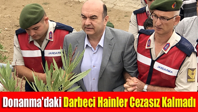 Donanma'daki darbeci hainler cezasız kalmadı