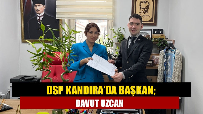 DSP Kandıra’da başkan; Davut Uzcan