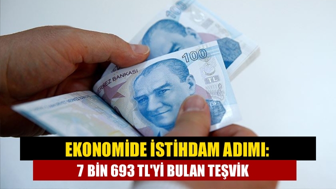 Ekonomide istihdam adımı: 7 bin 693 TLyi bulan teşvik