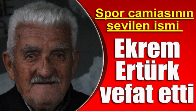 Ekrem Ertürk vefat etti