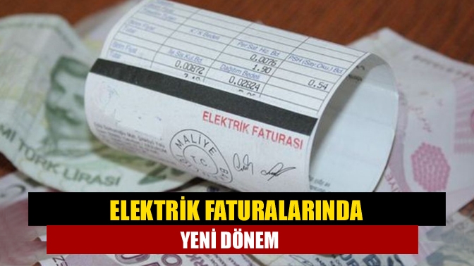 Elektrik faturalarında yeni dönem