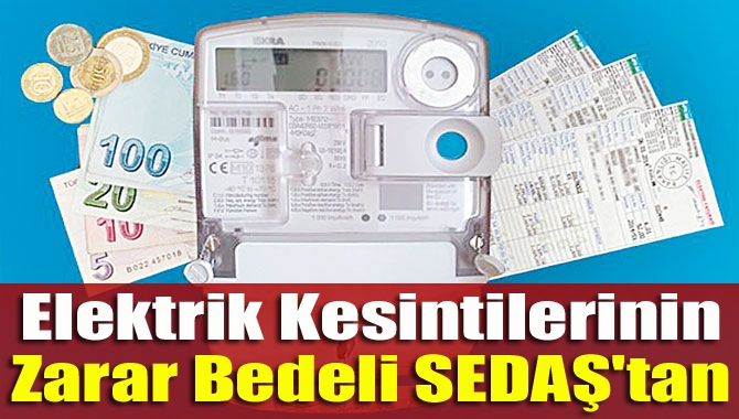 Elektrik kesintilerinin zarar bedeli SEDAŞ'tan