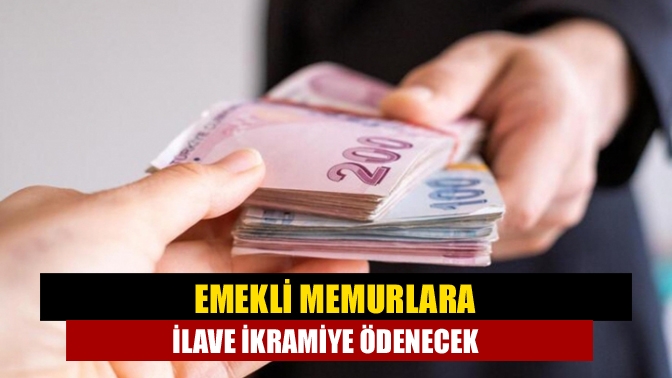 Emekli memurlara ilave ikramiye ödenecek