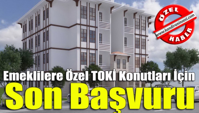 Emeklilere özel TOKİ Konutları için son başvuru