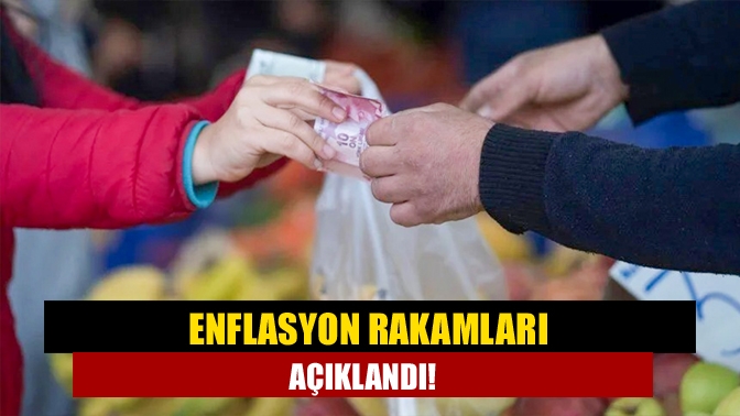 Enflasyon rakamları açıklandı!