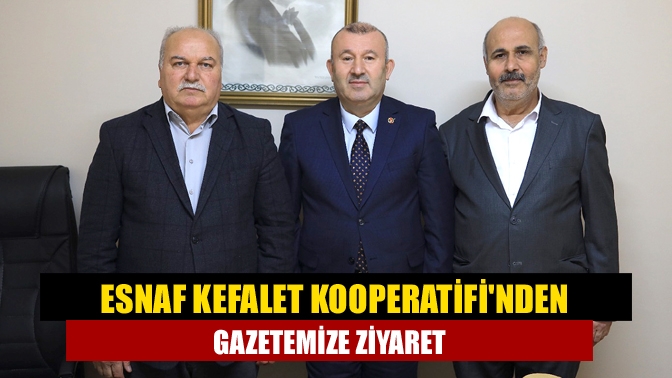 Esnaf Kefalet Kooperatifinden gazetemize ziyaret