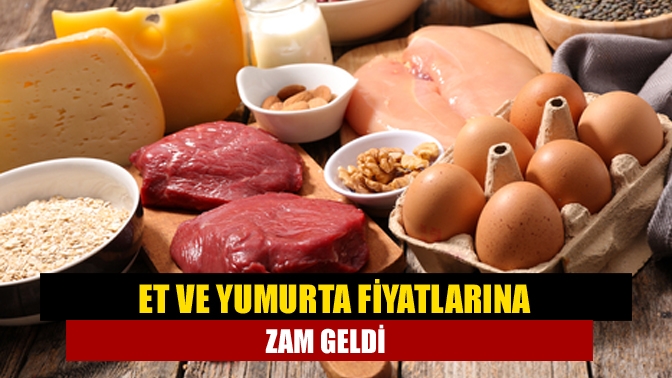 Et ve yumurta fiyatlarına zam geldi