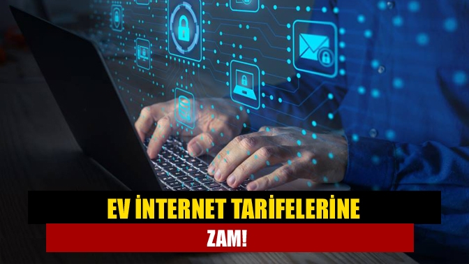 Ev internet tarifelerine zam!