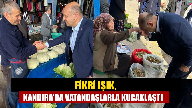 Fikri Işık, Kandıra’da vatandaşlarla kucaklaştı