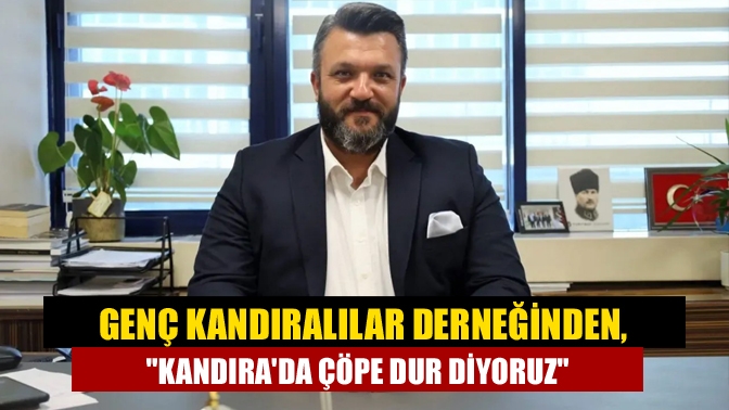 Genç Kandıralılar Derneğinden, Kandırada çöpe dur diyoruz