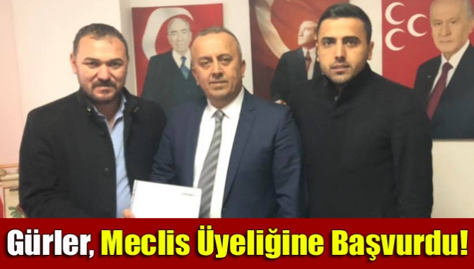 Gürler, Meclis Üyeliğine Başvurdu!