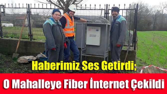 Haberimiz Ses Getirdi; O Mahalleye Fiber İnternet Çekildi