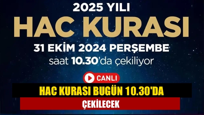 Hac kurası bugün 10.30da çekilecek