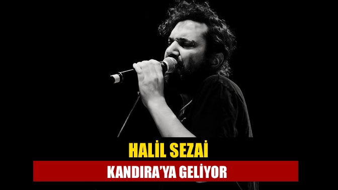 Halil Sezai Kandıra’ya geliyor