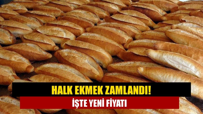 Halk Ekmek zamlandı! İşte yeni fiyatı