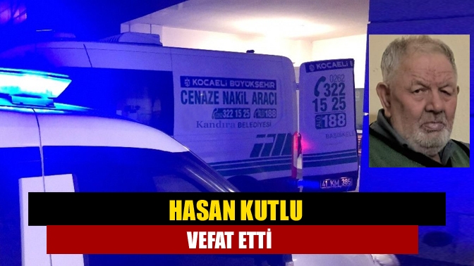 Hasan Kutlu vefat etti